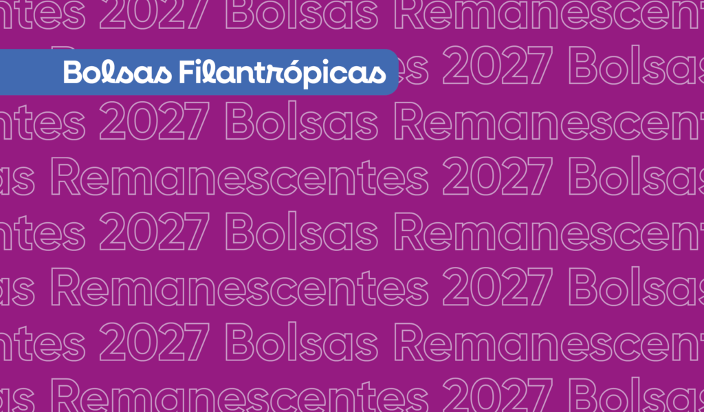 Bolsas Filantrópicas REMANESCENTES – 2027